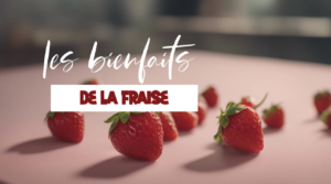 Tout savoir sur les bienfaits de la fraise sur la santé