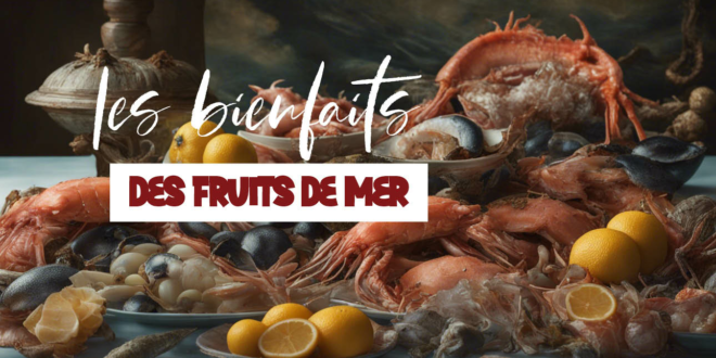 Tout savoir sur les bienfaits des fruits de mer sur la santé