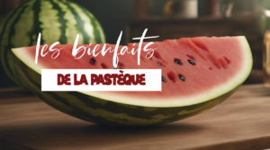 Tout savoir sur les bienfaits de la pastèque sur la santé
